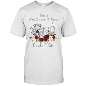 Im A Wine And Guns N Roses Kind Of Girl Flowers T-Shirt
